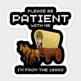 Please Be Patient With Me I’m From The 1900s shirt Sticker